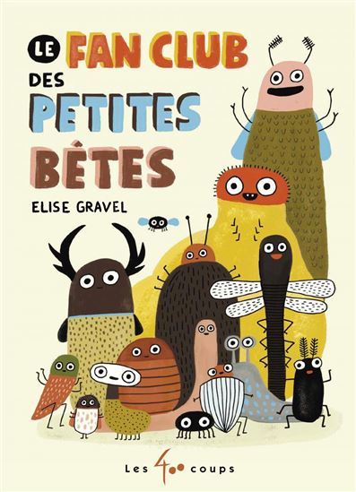 Le Fan club des petites bêtes - ÉLISE GRAVEL