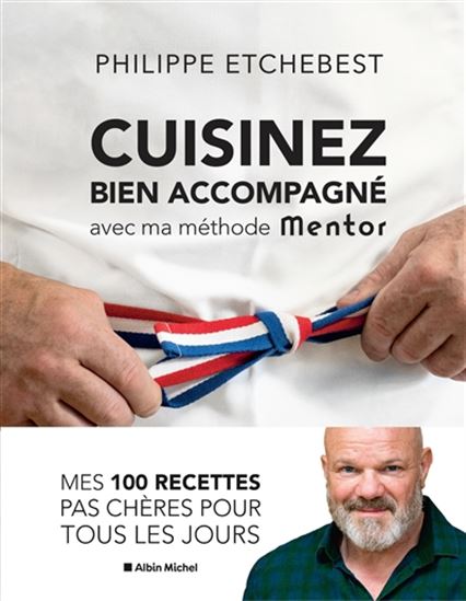 Cuisinez bien accompagné avec ma méthode Mentor : méthode & recettes - PHILIPPE ETCHEBEST