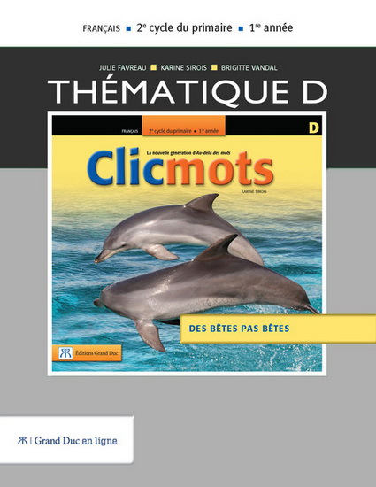 Clicmots thématique D : français : 2e cycle du primaire, 1re année : des bêtes pas bêtes : manuel de l'élève - KARINE SIROIS