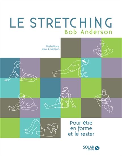 Le Stretching : pour être et rester en forme N. éd. - BOB ANDERSON - JEAN ANDERSON