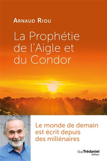 La Prophétie de l'aigle et du condor - ARNAUD RIOU