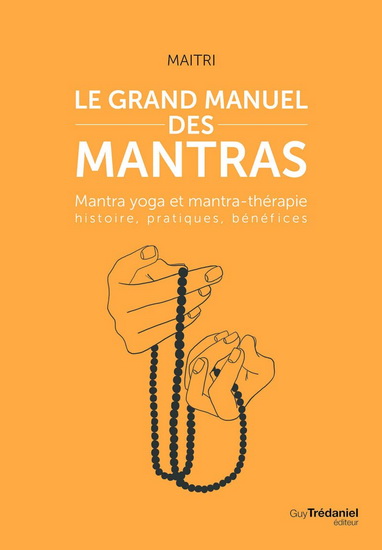 Le Grand manuel des mantras : mantra yoga et mantrathérapie : histoire, pratiques, bénéfices - MAITRI BARAZ