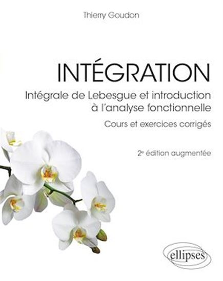 Intégration : intégrale de Lebesgue et introduction à l'analyse fonctionnelle 2e éd. - THIERRY GOUDON