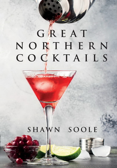 Great Northern Cocktails - SHAWN SOOLE