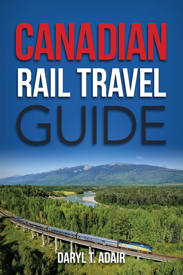 Canadian Rail Travel Guide - DARYL ADAIR