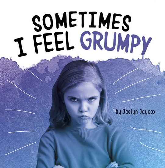 Sometimes I Feel Grumpy - JACLYN JAYCOX