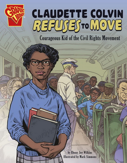 Claudette Colvin Refuses to Move - EBONY JOY WILKINS - MARK SIMMONS
