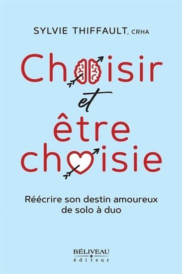 Choisir et être choisie : Refaire sa vie et retrouver l&#39;amour avec Bonheur - SYLVIE THIFFAULT