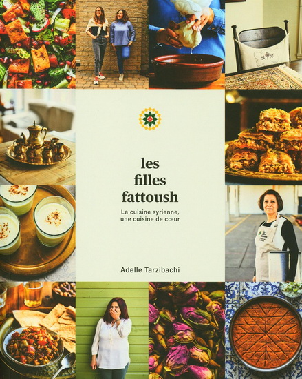 Les Filles Fattoush : la cuisine syrienne, une cuisine de coeur - ADELLE TARZIBACHI