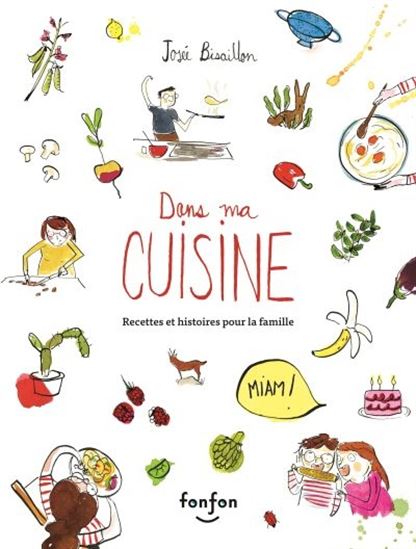Dans ma cuisine : recettes et histoires pour la famille - JOSÉE BISAILLON