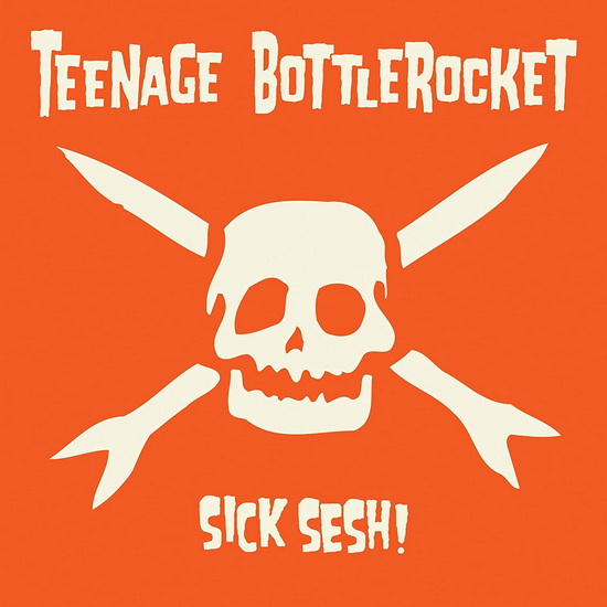 Sick Sesh! - TEENAGE BOTTLEROCKET