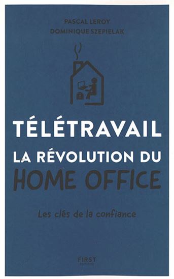 Télétravail : la révolution du home office : les clés de la confiance - COLLECTIF
