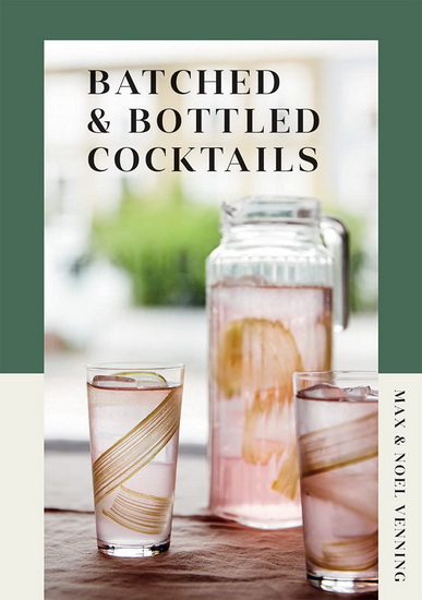 Batched & Bottled Cocktails - MAX VENNING - NOEL VENNING