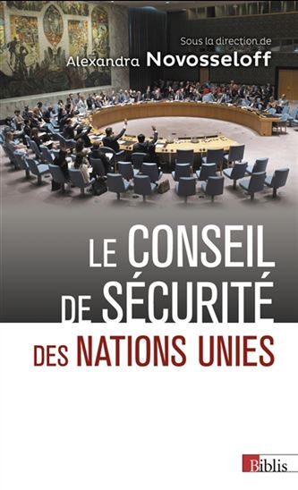 Le Conseil de sécurité des Nations unies : entre impuissance et toute-puissance N. éd. - ALEXANDRA NOVOSSELOFF