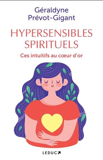 Hypersensibles spirituels : ces intuitifs au coeur d&#39;or - GÉRALDYNE PRÉVOT-GIGANT