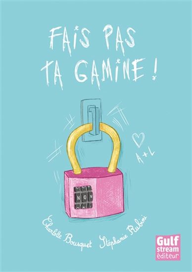 Fais pas ta gamine ! - CHARLOTTE BOUSQUET - STÉPHANIE RUBINI