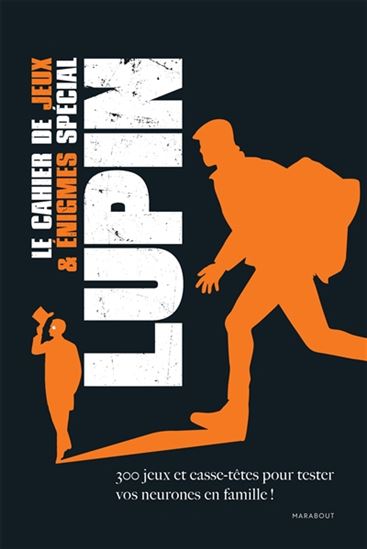 Le Cahier de jeux & énigmes spécial Lupin : 300 jeux et casse-têtes pour tester vos neurones en famille ! - COLLECTIF