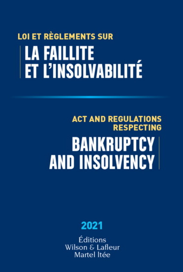 Lois et règlements sur la faillite et l'insolvabilité 2021/Acts and Regulations Respecting Bankruptcy and Insolvency 2021 - COLLECTIF