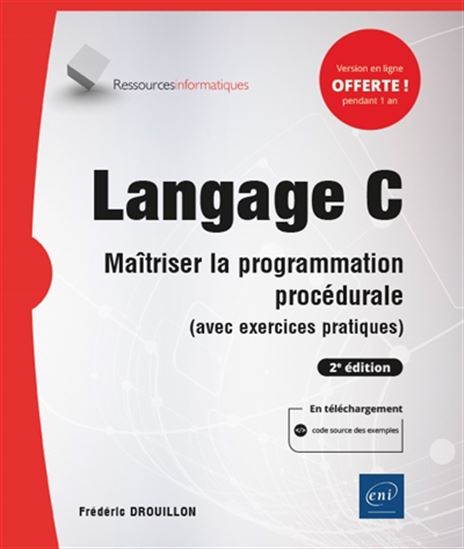 Langage C : maîtriser la programmation procédurale (avec exercices pratiques) 2e éd. - FRÉDÉRIC DROUILLON