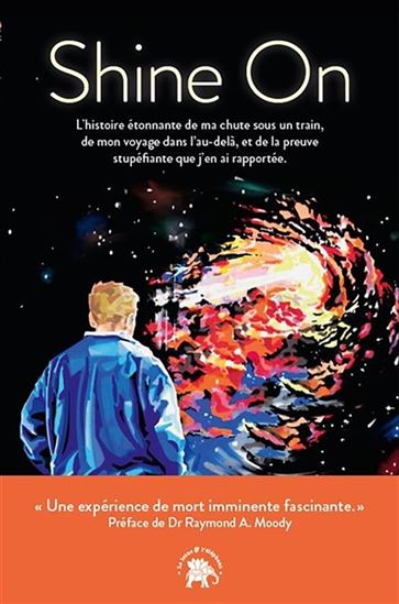 Shine on : l&#39;histoire étonnante de ma chute sous un train, de mon voyage dans l&#39;au-delà, et de la preuve stupéfiante que j&#39;en ai rapportée. - DAVID DITCHFIELD