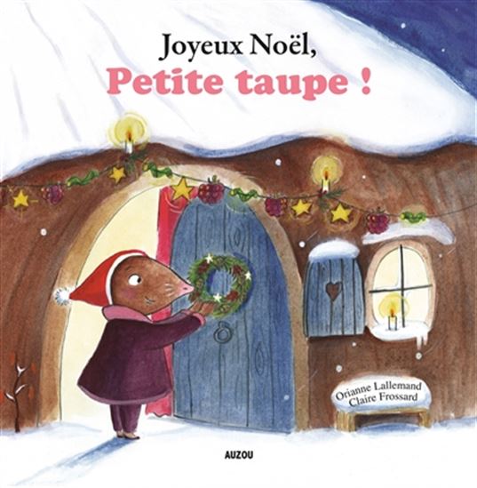 Joyeux Noël, Petite taupe ! N. éd. - ORIANNE LALLEMAND - CLAIRE FROSSARD