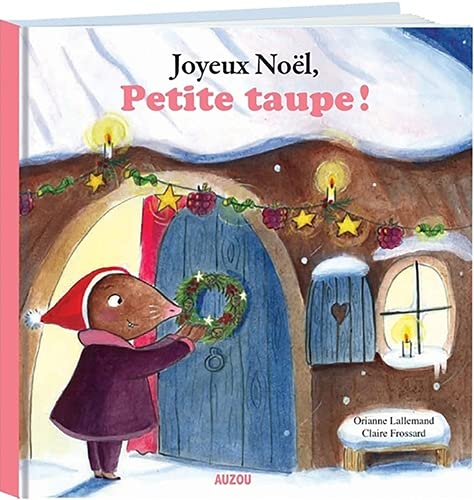 Joyeux Noël, Petite taupe ! N. éd. - ORIANNE LALLEMAND - CLAIRE FROSSARD