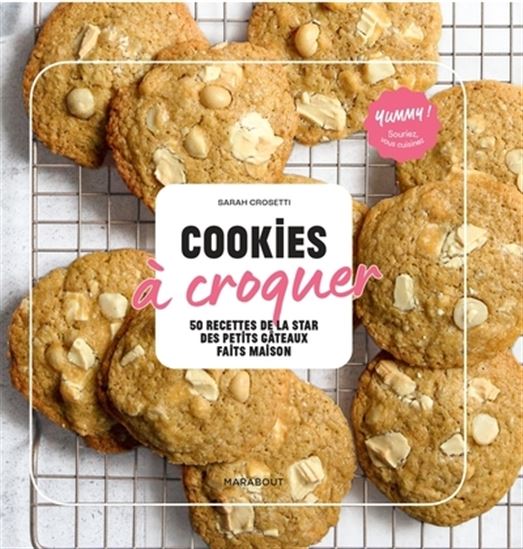 Cookies à croquer : 50 recettes de la star des petits gâteaux faits maison - SARAH CROSETTI