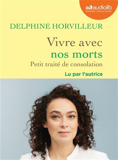 Vivre avec nos morts : petit traité de consolation (CD MP3 : 5 h 23 min) - DELPHINE HORVILLEUR
