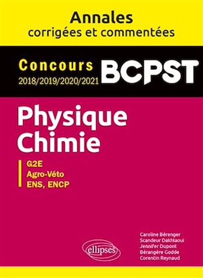 Physique-Chimie. BCPST. Annales corrigées et commentées. Concours 2018/2019/2020/2021 - CAROLINE BÉRENGER - SCANDEUR DAKHLAOUI