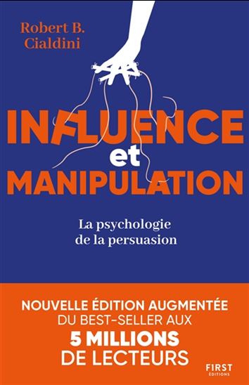 Influence et manipulation : comprendre et maîtriser les mécanismes et les techniques de persuasion 3e éd. - ROBERT B. CIALDINI