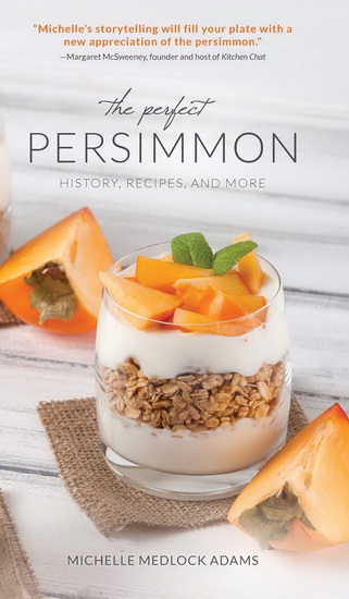 Perfect Persimmon : History Recipes and More - MICHELLE MEDLOCK ADAMS