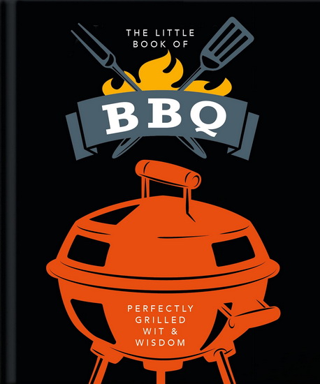 Little Book of BBQ : Get fired up its grilling time - COLLECTIF