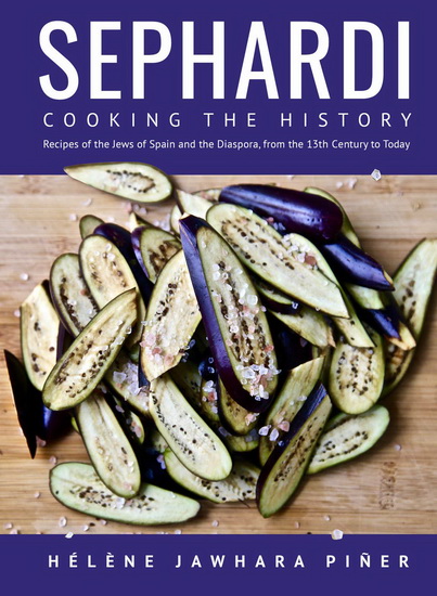 Sephardi : Cooking the History Recipes of the Jews of Spain and the Diaspora from the 13th Century Onwards - HÉLÈNE JAWHARA PIÑER