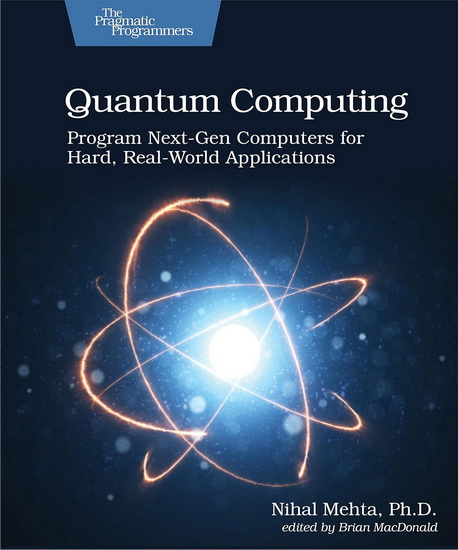 Quantum Computing : Program Next - Gen Computers for Hard Real - World Applications - MEHTA D NIHAL