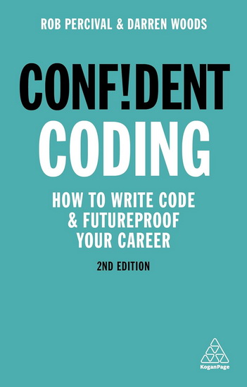 Confident Coding : How to Write Code and Futureproof Your Career 2E - ROB PERCIVAL - DARREN WOODS