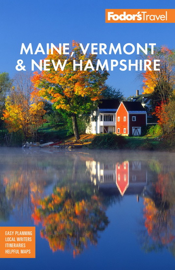 Fodors Maine Vermont & New Hampshire : with the Best Fall Foliage Drives & Scenic Road Trips - COLLECTIF