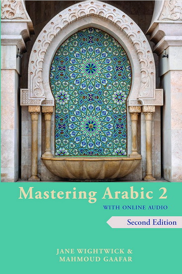 Mastering Arabic 2 with Online Audio 2nd edition : An Intermediate Course 2E - JANE WIGHTWICK - MAHMOUD GAAFAR