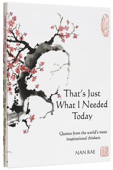Thats Just What I Needed Today : Quotes from the world’s most inspirational thinkers - NAN RAE
