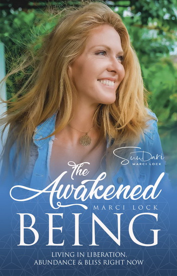 Awakened Being : Living in Liberation Abundance & Bliss Right Now - MARCI LOCK