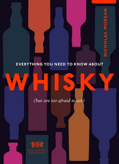 Everything You Need to Know About Whisky - NICK MORGAN