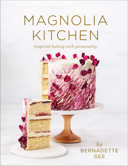 Magnolia Kitchen : Inspired Baking with Personality - BERNADETTE GEE
