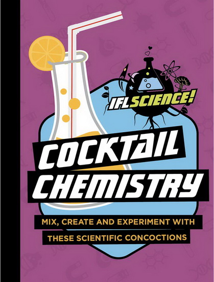 Cocktail Chemistry : Mix Create and Experiment with These Scientific Concoctions - COLLECTIF