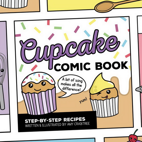 Cupcake Comic Book : Step - by - Step Recipes - AMY CRABTREE