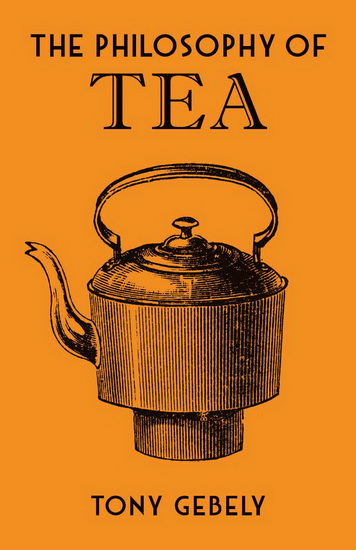 Philosophy of Tea - TONY GEBELY
