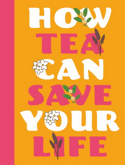 How Tea Can Save Your Life - ZULEKHA AFZAL