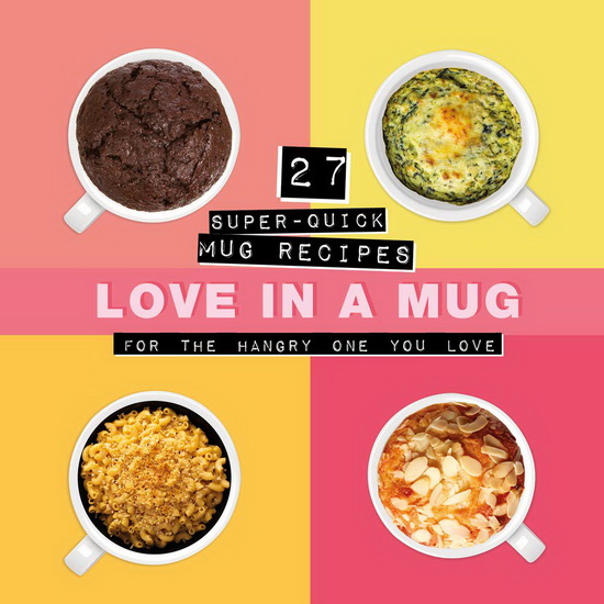 Love in a Mug : 27 Super - Quick Mug Recipes for the Hangry One You Love - COLLECTIF