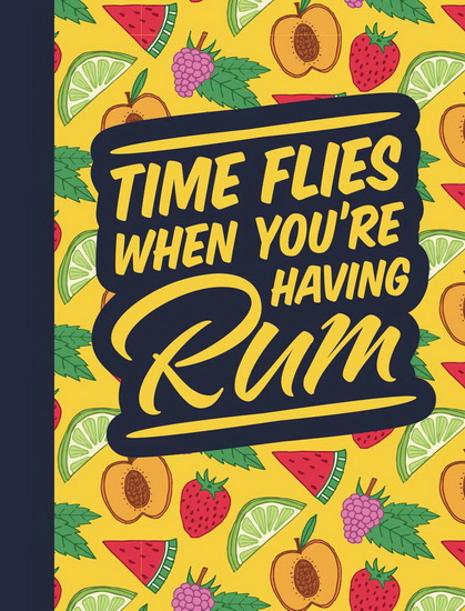 Time Flies When Youre Having Rum - REBECCA DU PONTET