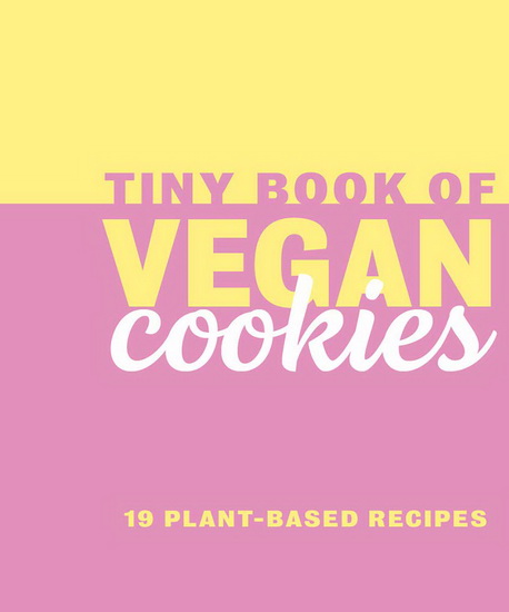Tiny Book of Vegan Cookies : 19 Plant - Based Recipes - REBECCA DU PONTET