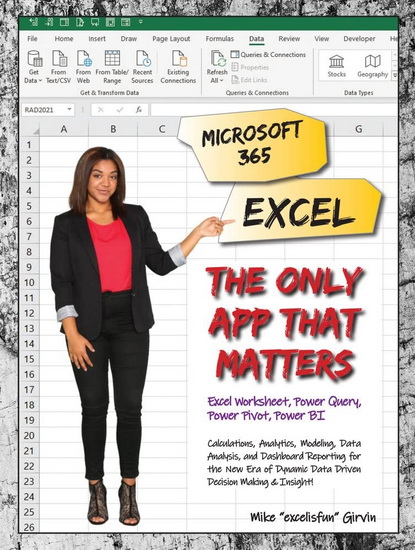 Microsoft 365 Excel The Only App That Matters : Calculations Analytics Modeling Data Analysis and Dashboard Reporting for the New Era of Dynamic Data Driven Decision Making & Insight - MIKE GIRVIN