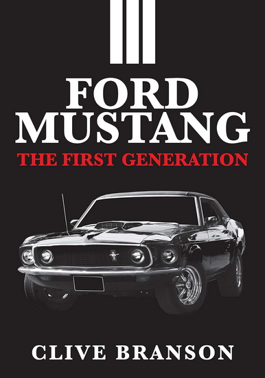 Ford Mustang : The First Generation - CLIVE BRANSON